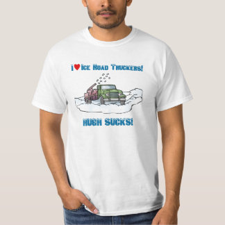 I Love Ice Road Truckers Hugh Sucks Tees