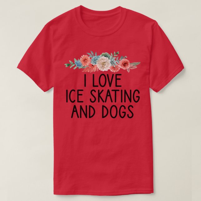 I Love Ice Skating And Dogs Skater Player Gift Dog T-Shirt (Design Front)