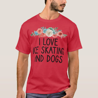 I Love Ice Skating And Dogs Skater Player Gift Dog T-Shirt