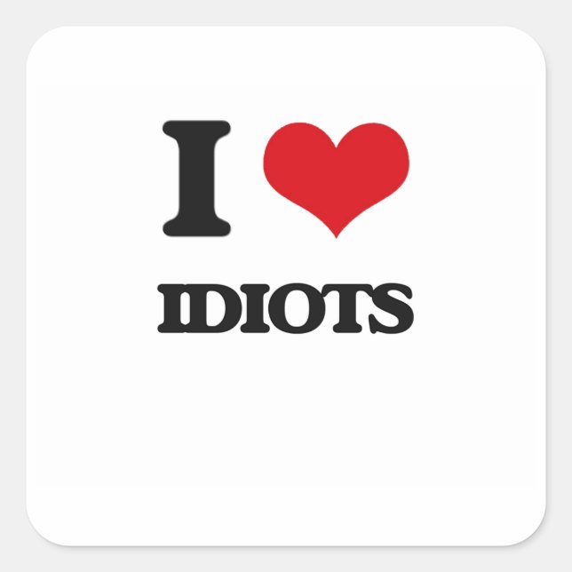 I love Idiots Square Sticker (Front)