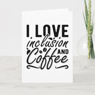 I Love Inclusion And Coffee Anxiety Mental Health Card