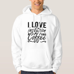 I Love Inclusion And Coffee Anxiety Mental Health Hoodie