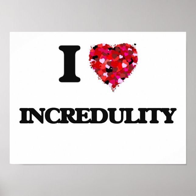 I Love Incredulity Poster (Front)