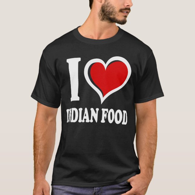 I Love Indian Food I Heart T-Shirt (Front)