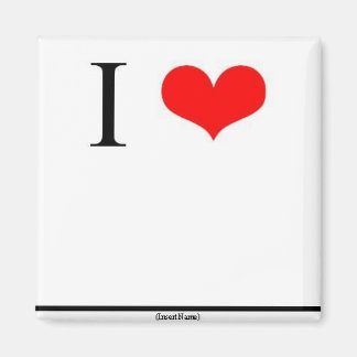 I Love (Insert Name) Magnet