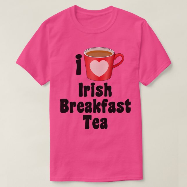 I Love Irish Breakfast Tea Designs for Tea Lovers T-Shirt (Design Front)