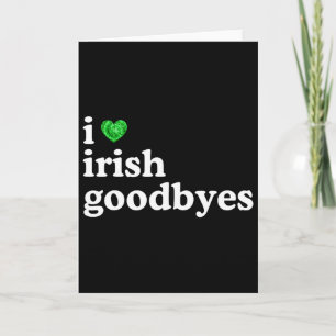 I Love Irish Goodbye Funny St Patricks Day Irish E Card