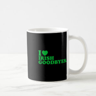 I Love Irish Goodbyes I Heart Irish Goodbyes St Pa Coffee Mug