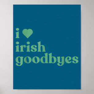 I Love Irish Goodbyes Poster
