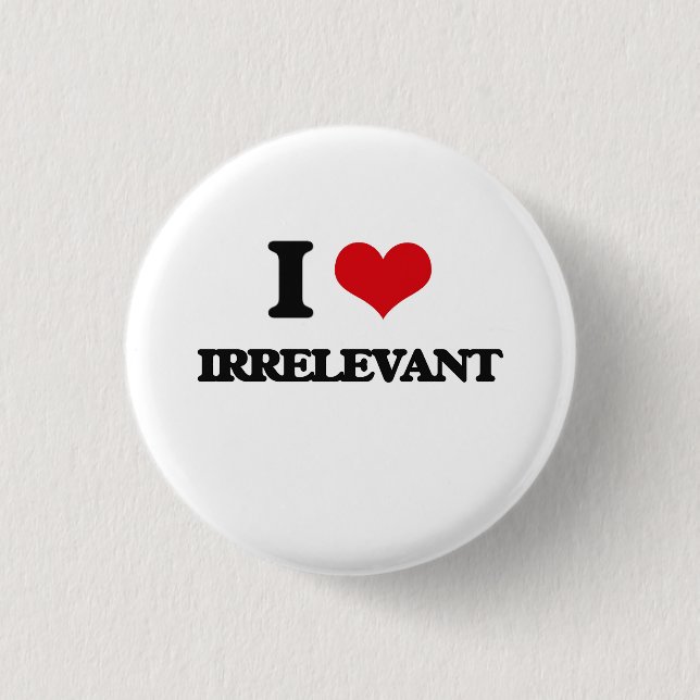 I Love Irrelevant 3 Cm Round Badge (Front)