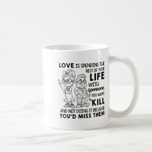 I Love Is Spending Rest Of Your Life With Someone  Coffee Mug