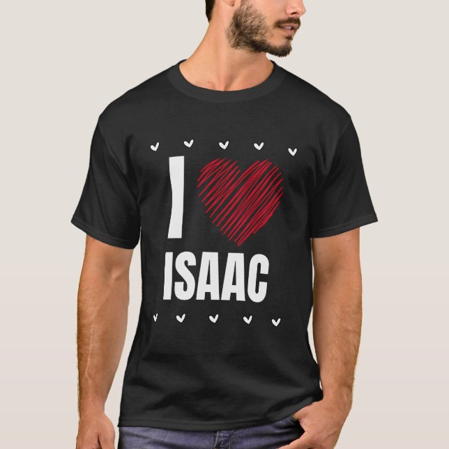 I Love Isaac First Name Cool Heart Funny Personali T-Shirt (Front)