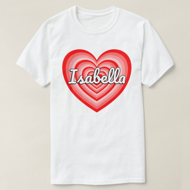 I Love Isabella Heart Isabella Name Isabella Gift T-Shirt (Design Front)