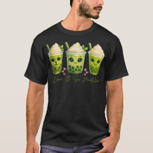 I Love It So Matcha Funny Matcha Green Tea Lover G T-Shirt