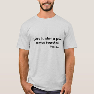 I love it when a plan comes together!, - Hannibal T-Shirt