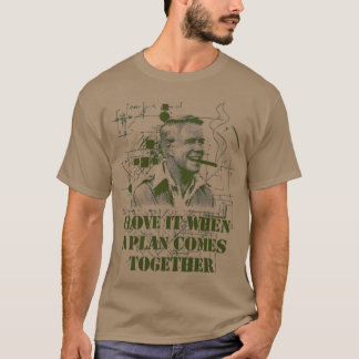 I Love it When a Plan Comes Together T-Shirt