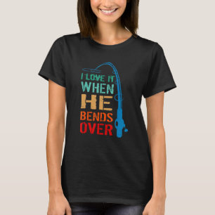 I Love It When He Bends Over Fishing Rod Vintage T-Shirt