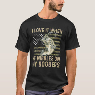 I Love It When He Nibbles On My Bobbers Bass Fish T-Shirt