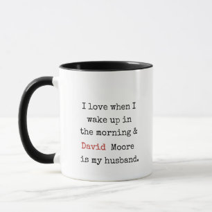 I love it when i wake up and [name] is my husband mug