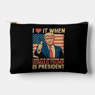 I Love It When I Wake Up And Trump Is President Accessory Pouch
