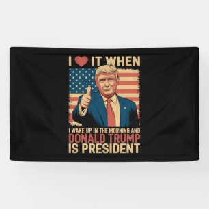 I Love It When I Wake Up And Trump Is President Banner