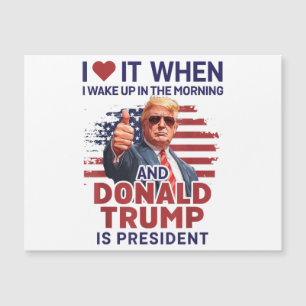 I Love It When I Wake Up And Trump Is President Fu