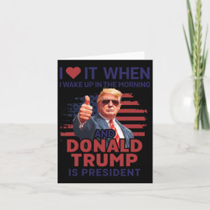 I Love It When I Wake Up And Trump Is President Fu Card