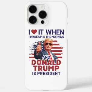 I Love It When I Wake Up And Trump Is President Fu iPhone 16 Pro Max Case