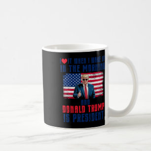 I Love It When I Wake Up And Trump Is President Fu Coffee Mug