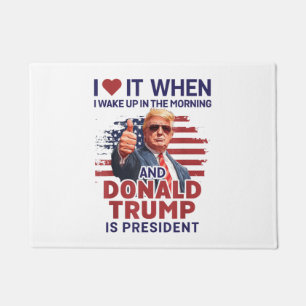 I Love It When I Wake Up And Trump Is President Fu Doormat