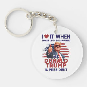I Love It When I Wake Up And Trump Is President Fu Key Ring