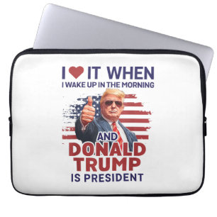 I Love It When I Wake Up And Trump Is President Fu Laptop Sleeve