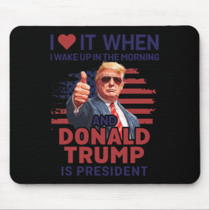 I Love It When I Wake Up And Trump Is President Fu Mouse Mat