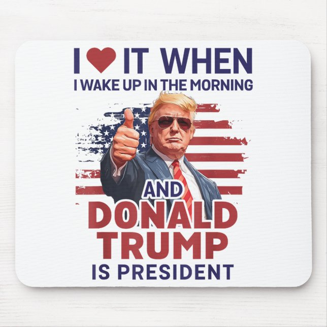 I Love It When I Wake Up And Trump Is President Fu Mouse Mat (Front)