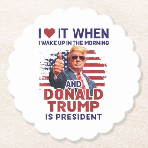 I Love It When I Wake Up And Trump Is President Fu Paper Coaster