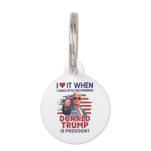 I Love It When I Wake Up And Trump Is President Fu Pet Tag