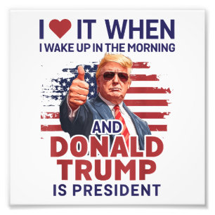 I Love It When I Wake Up And Trump Is President Fu Photo Print