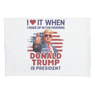 I Love It When I Wake Up And Trump Is President Fu Pillowcase