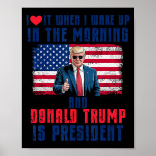 I Love It When I Wake Up And Trump Is President Fu Poster
