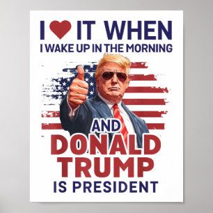 I Love It When I Wake Up And Trump Is President Fu Poster