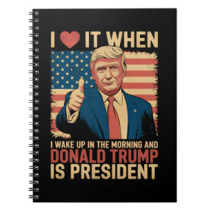 I Love It When I Wake Up And Trump Is President Notebook
