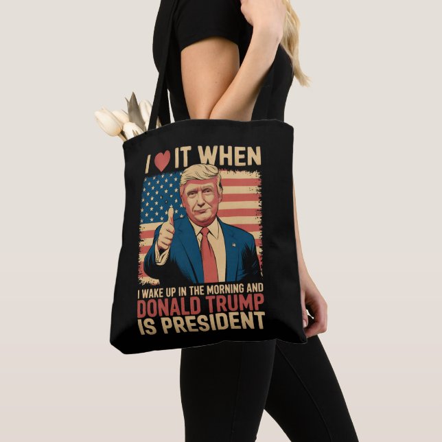 I Love It When I Wake Up And Trump Is President Tote Bag (Close Up)