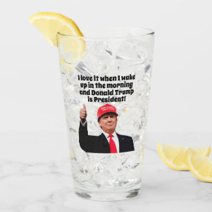 I Love It When I Wake Up Donald Trump is President Glass