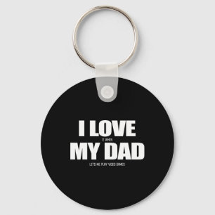 I Love It When My Dad Lets Me Play Video Game 1 Key Ring