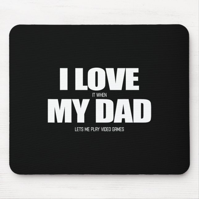 I Love It When My Dad Lets Me Play Video Game 1  Mouse Mat (Front)