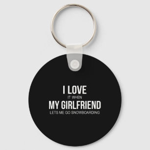 I Love It When My Girlfriend Lets Me Go Snowboardi Key Ring