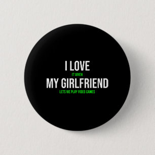 I Love It When My Girlfriend Lets Me Play Video Ga 6 Cm Round Badge