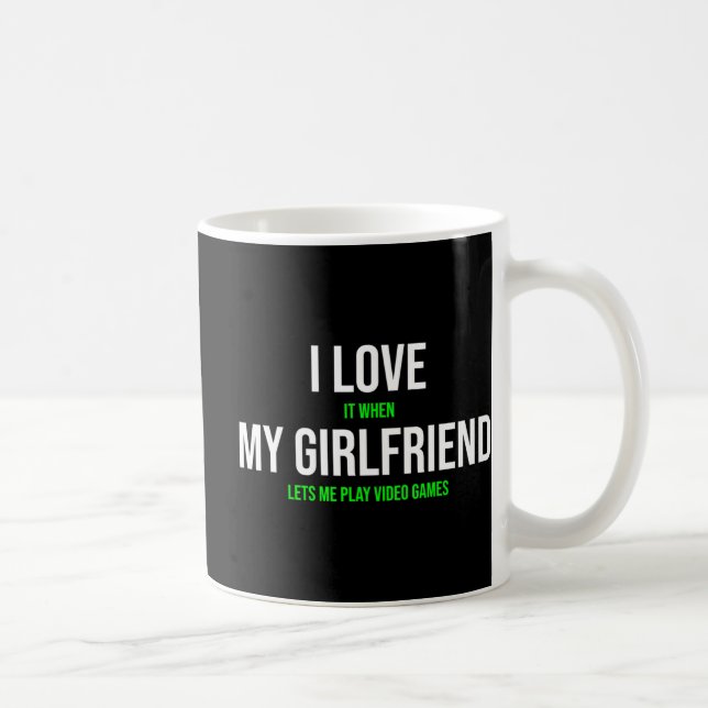 I Love It When My Girlfriend Lets Me Play Video Ga Coffee Mug (Right)