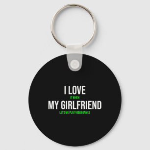 I Love It When My Girlfriend Lets Me Play Video Ga Key Ring