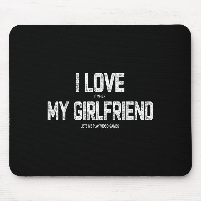 I Love It When My Girlfriend Lets Me Play Video Ga Mouse Mat (Front)